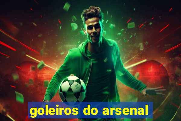 goleiros do arsenal